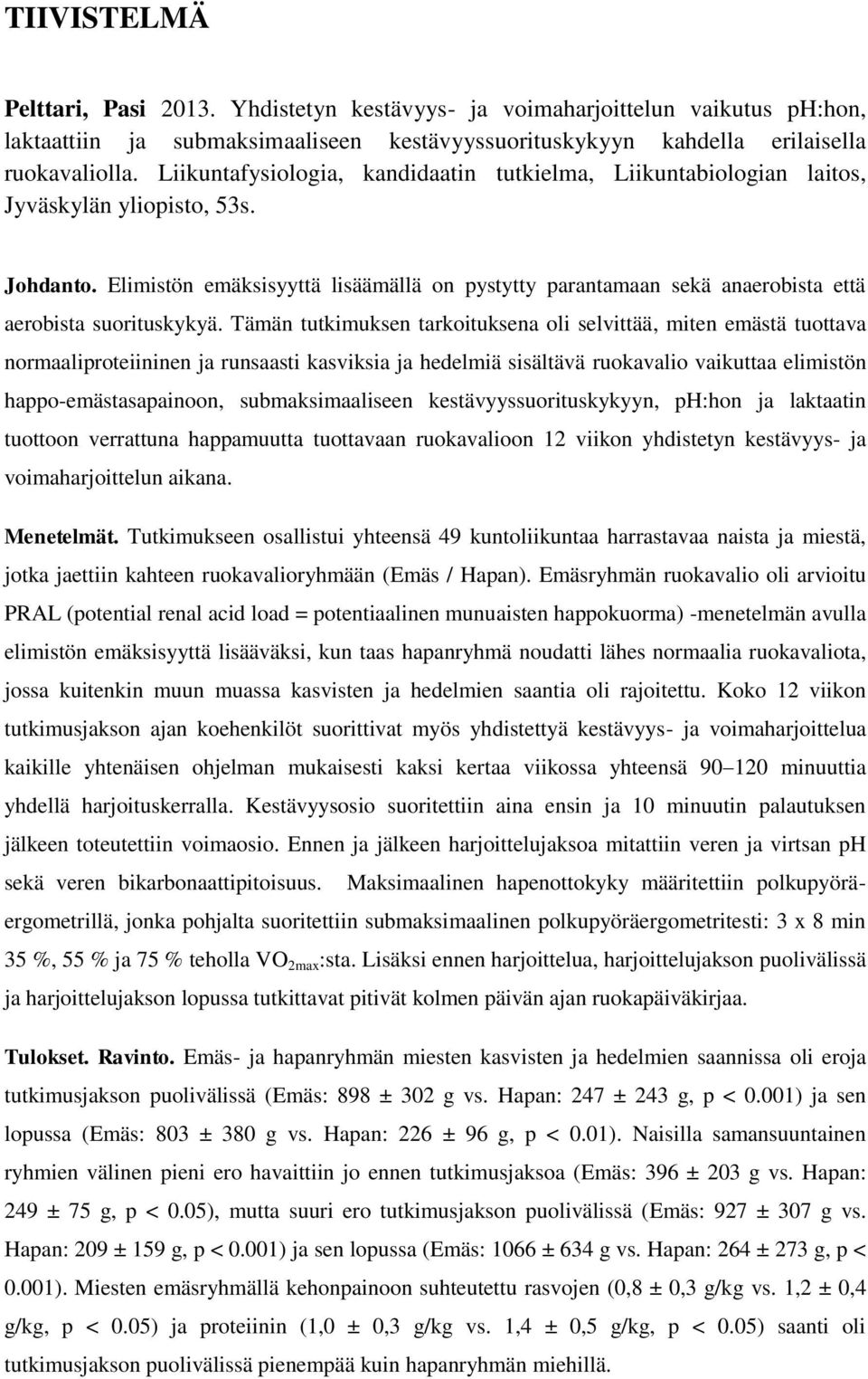 Elimistön emäksisyyttä lisäämällä on pystytty parantamaan sekä anaerobista että aerobista suorituskykyä.