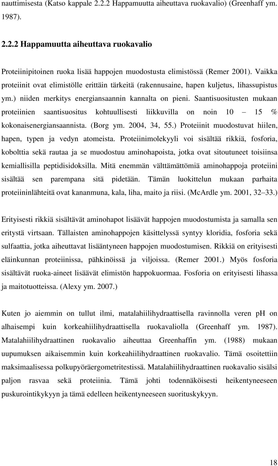 Saantisuositusten mukaan proteiinien saantisuositus kohtuullisesti liikkuvilla on noin 10 15 % kokonaisenergiansaannista. (Borg ym. 2004, 34, 55.