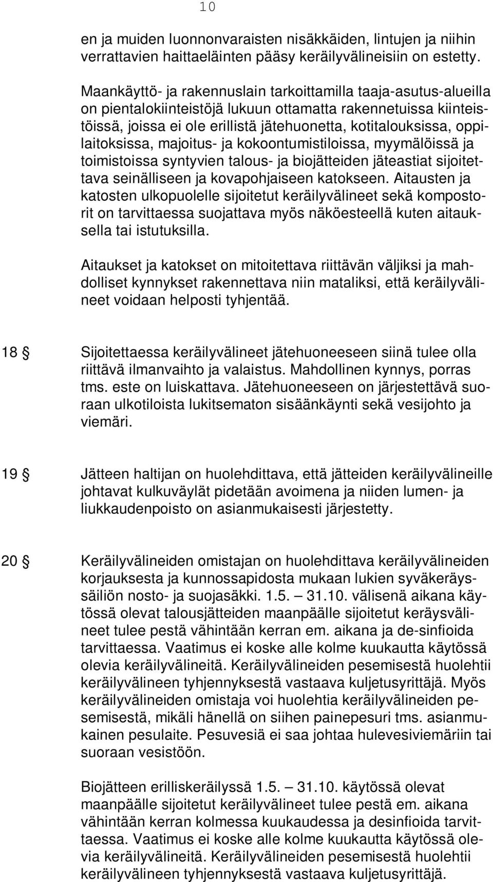 oppilaitoksissa, majoitus- ja kokoontumistiloissa, myymälöissä ja toimistoissa syntyvien talous- ja biojätteiden jäteastiat sijoitettava seinälliseen ja kovapohjaiseen katokseen.