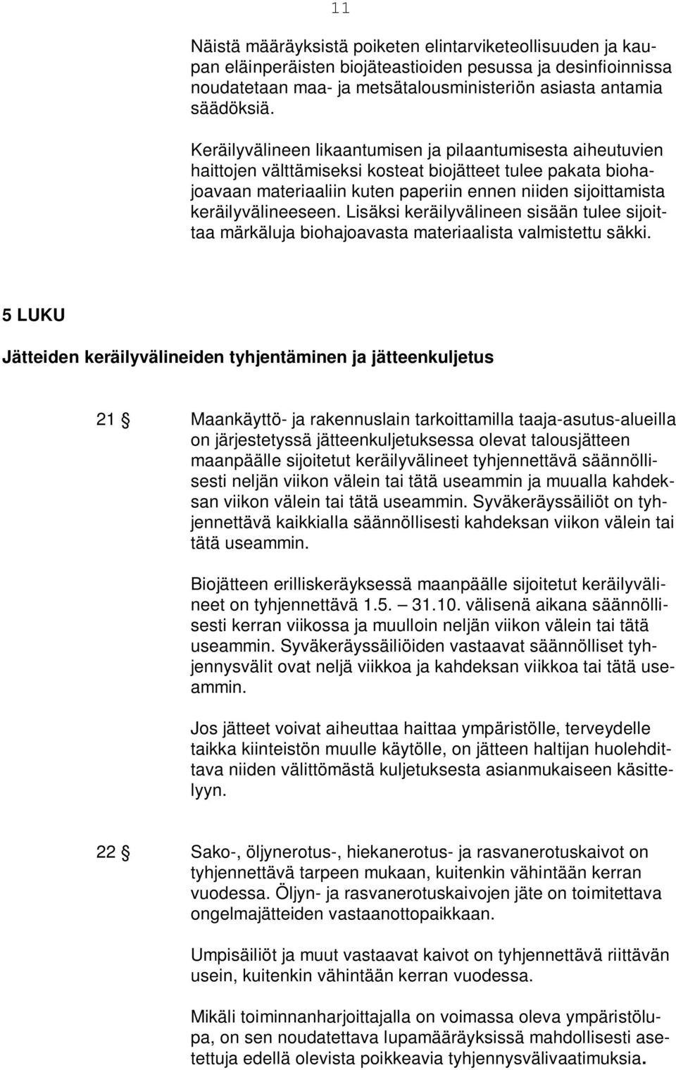 keräilyvälineeseen. Lisäksi keräilyvälineen sisään tulee sijoittaa märkäluja biohajoavasta materiaalista valmistettu säkki.