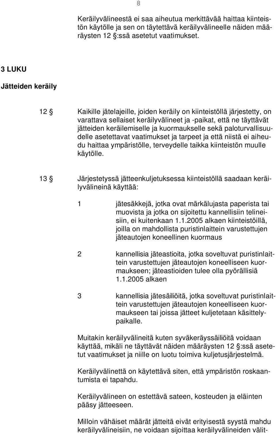 kuormaukselle sekä paloturvallisuudelle asetettavat vaatimukset ja tarpeet ja että niistä ei aiheudu haittaa ympäristölle, terveydelle taikka kiinteistön muulle käytölle.