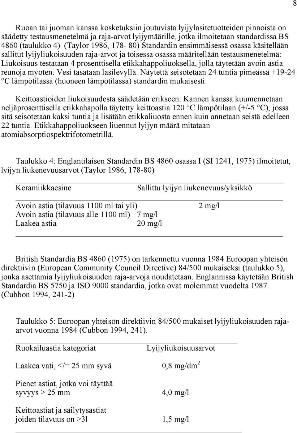 etikkahappoliuoksella, jolla täytetään avoin astia reunoja myöten. Vesi tasataan lasilevyllä.