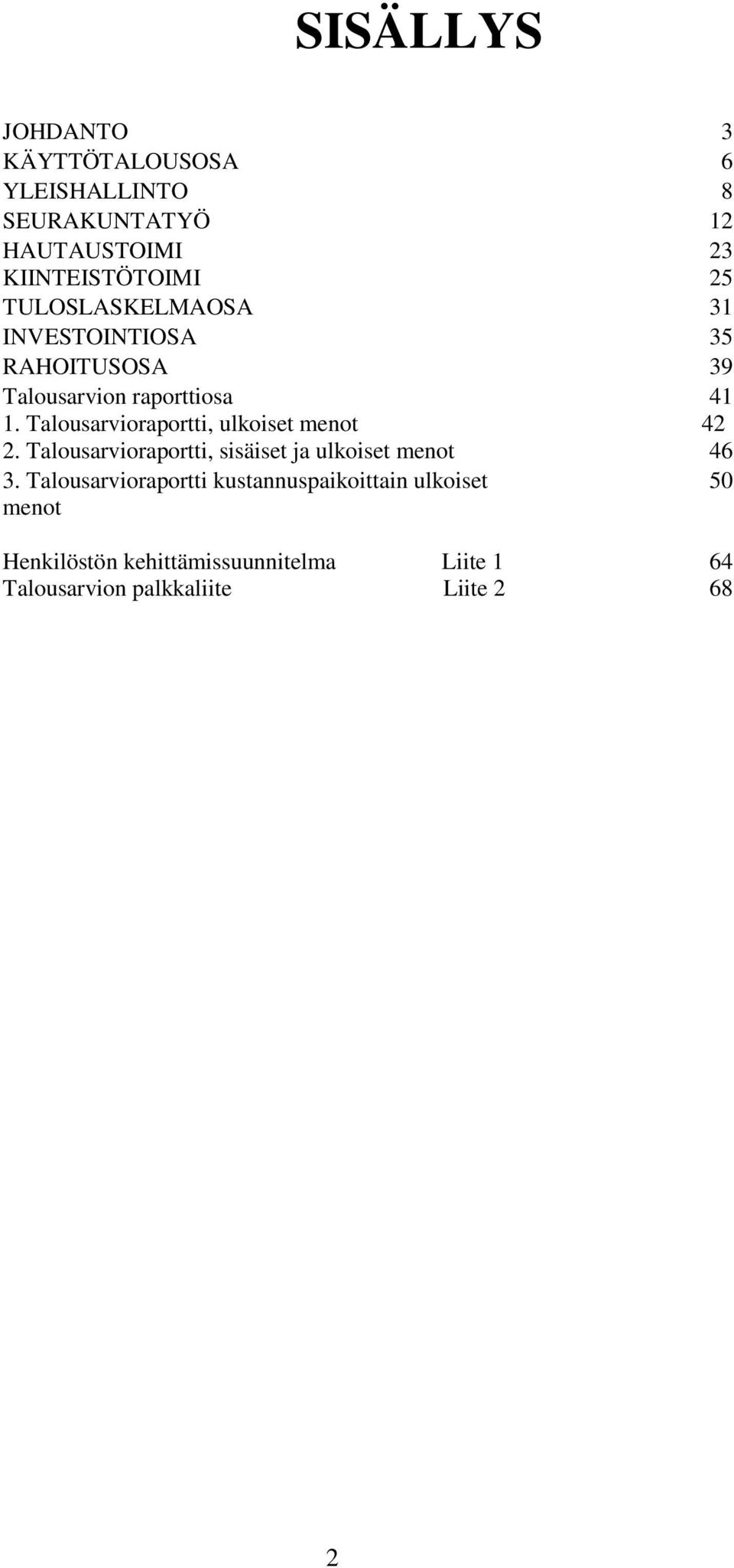 raportti, ulkoiset menot 41 42 2. raportti, sisäiset ja ulkoiset menot 46 3.