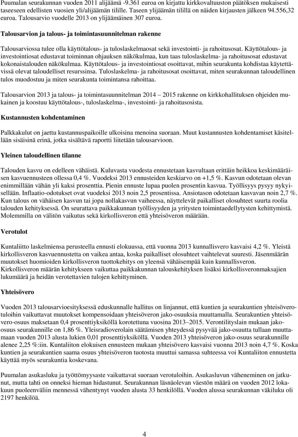 n ja talous- ja toimintasuunnitelman rakenne ssa tulee olla käyttötalous- ja tuloslaskelmaosat sekä investointi- ja rahoitusosat.