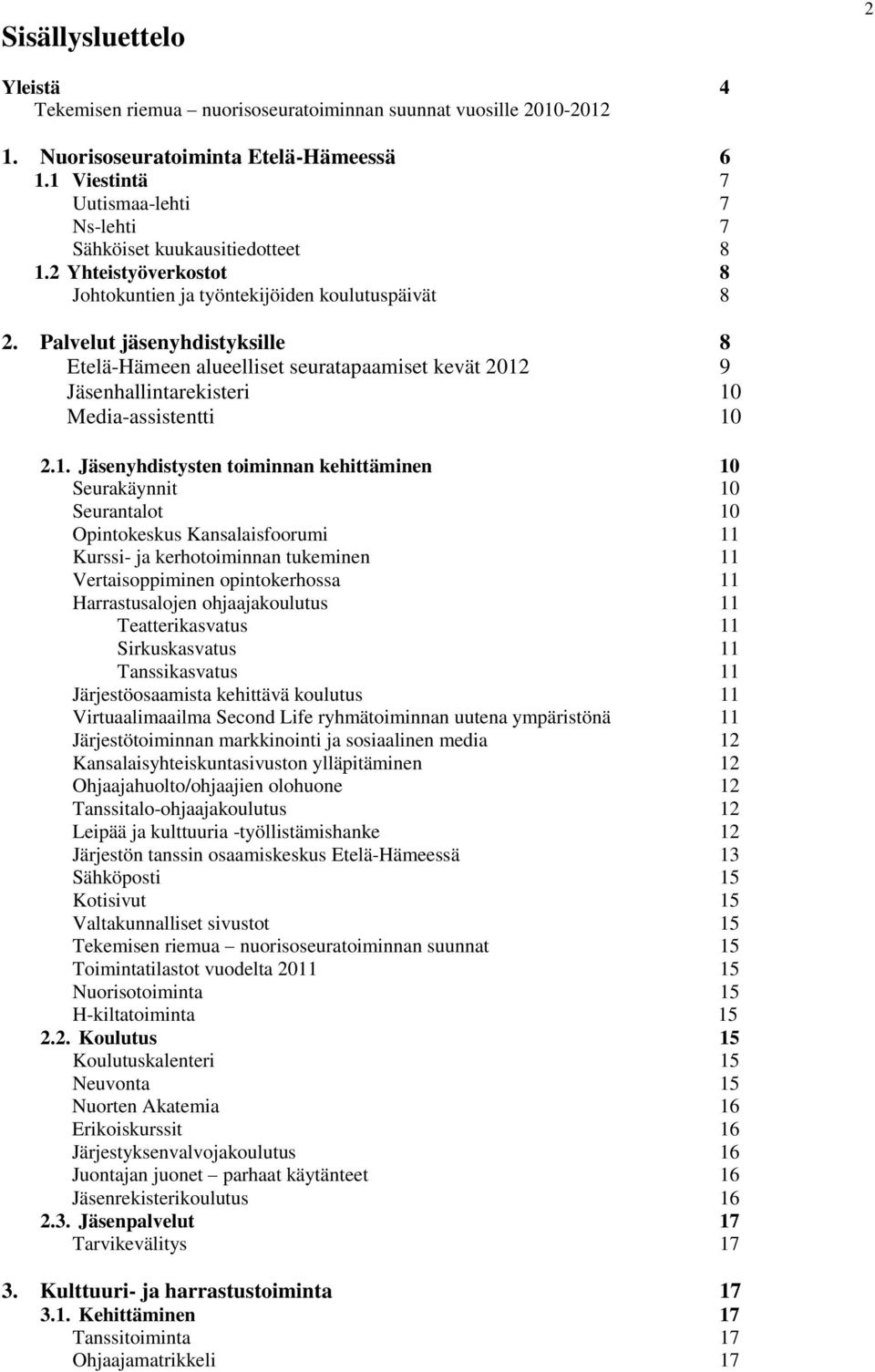 Palvelut jäsenyhdistyksille 8 Etelä-Hämeen alueelliset seuratapaamiset kevät 2012
