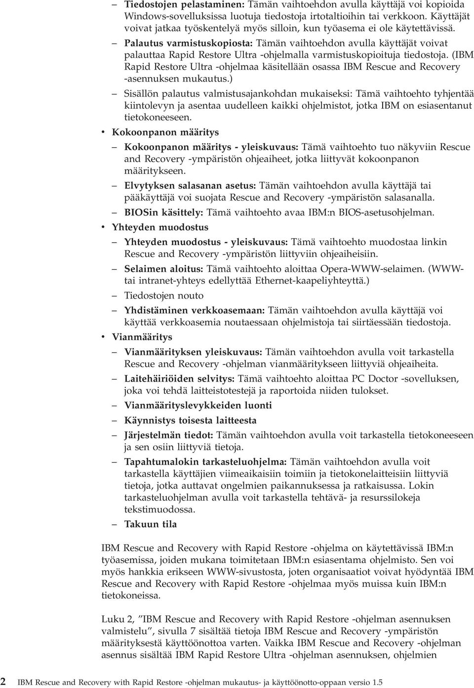 Palautus armistuskopiosta: Tämän aihtoehdon aulla käyttäjät oiat palauttaa Rapid Restore Ultra -ohjelmalla armistuskopioituja tiedostoja.