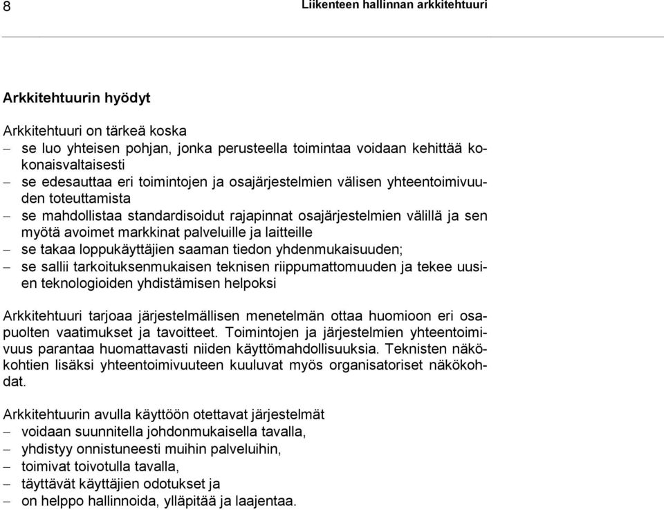 loppukäyttäjien saaman tiedon yhdenmukaisuuden; se sallii tarkoituksenmukaisen teknisen riippumattomuuden ja tekee uusien teknologioiden yhdistämisen helpoksi Arkkitehtuuri tarjoaa järjestelmällisen