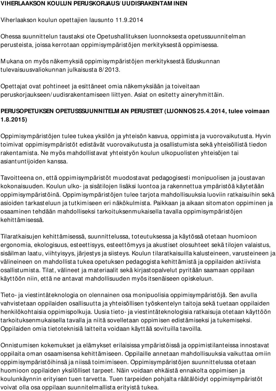 Mukana on myös näkemyksiä oppimisympäristöjen merkityksestä Eduskunnan tulevaisuusvaliokunnan julkaisusta 8/2013.