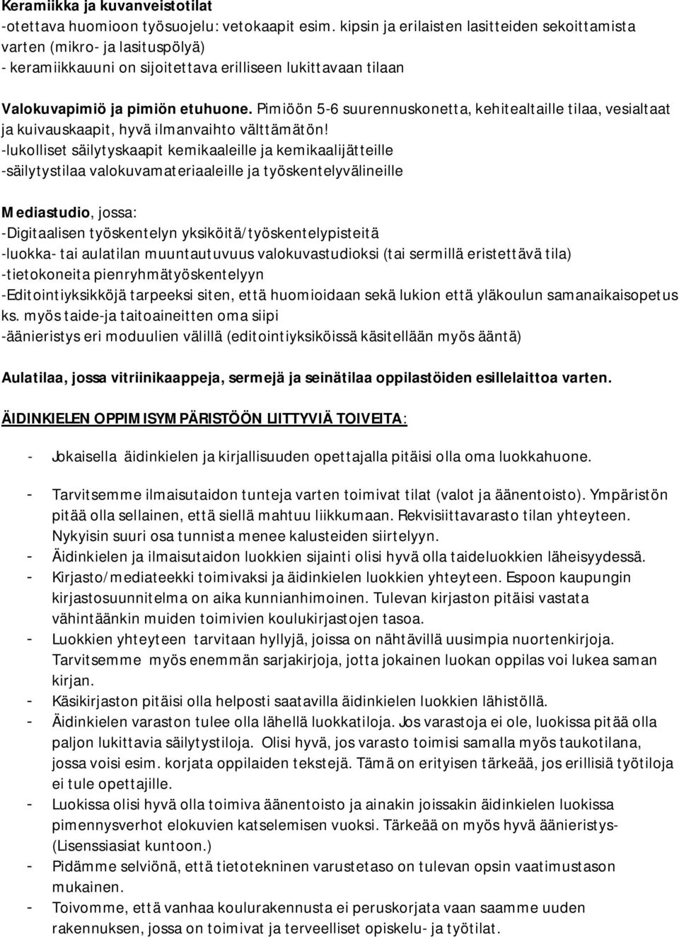 Pimiöön 5-6 suurennuskonetta, kehitealtaille tilaa, vesialtaat ja kuivauskaapit, hyvä ilmanvaihto välttämätön!