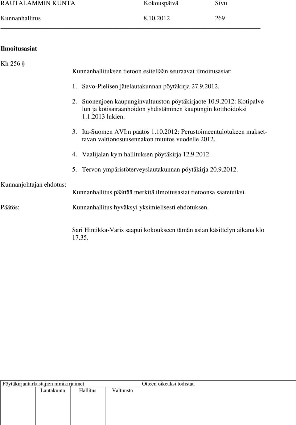 2012: Perustoimeentulotukeen maksettavan valtionosuusennakon muutos vuodelle 2012. 4. Vaalijalan ky:n hallituksen pöytäkirja 12.9.2012. 5.