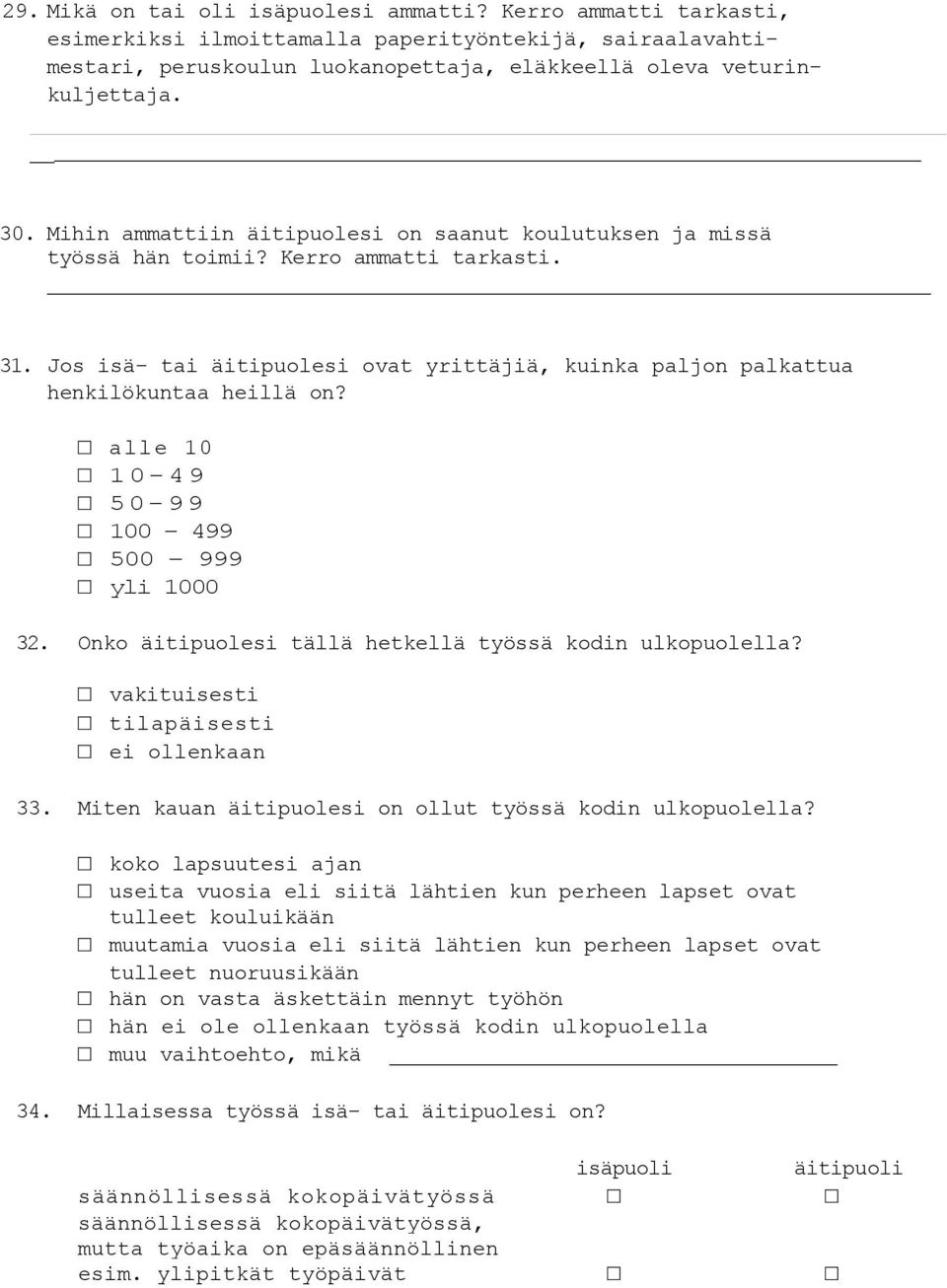 alle 10 10-49 50-99 100-499 500 999 yli 1000 32. Onko äitipuolesi tällä hetkellä työssä kodin ulkopuolella? vakituisesti tilapäisesti ei ollenkaan 33.