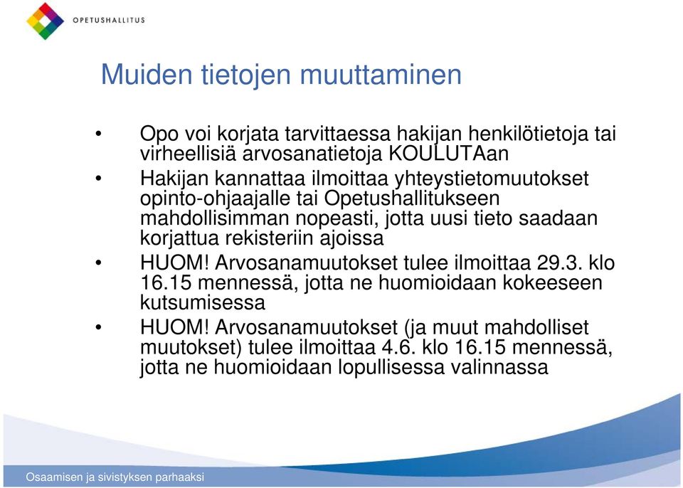korjattua rekisteriin ii ajoissa HUOM! Arvosanamuutokset tulee ilmoittaa 29.3. klo 16.