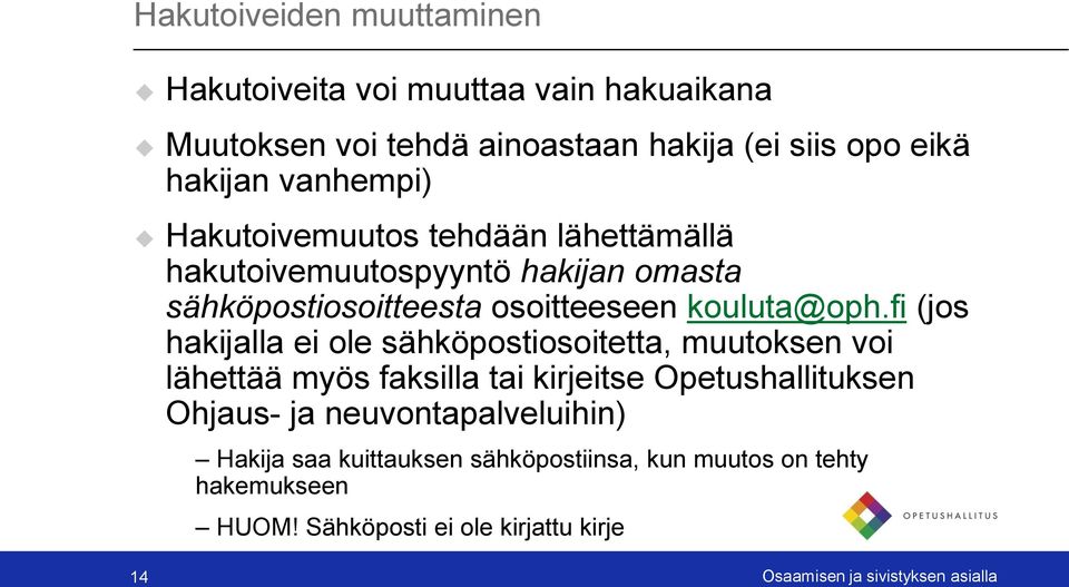 fi (jos hakijalla ei ole sähköpostiosoitetta, muutoksen voi lähettää myös faksilla tai kirjeitse Opetushallituksen Ohjaus- ja