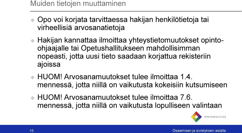 rekisteriin ajoissa HUOM! Arvosanamuutokset tulee ilmoittaa 1.4. mennessä, jotta niillä on vaikutusta kokeisiin kutsumiseen HUOM!