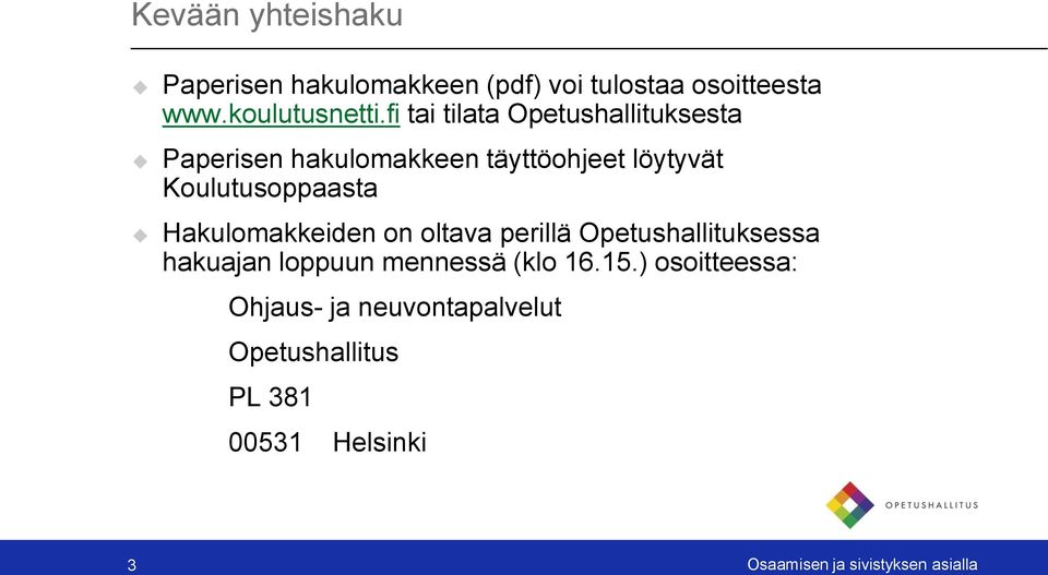 Hakulomakkeiden on oltava perillä Opetushallituksessa hakuajan loppuun mennessä (klo 16.15.