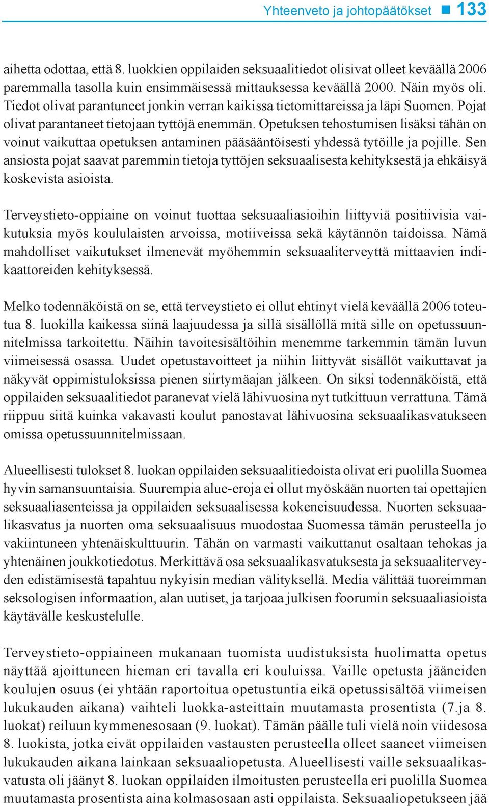 Opetuksen tehostumisen lisäksi tähän on voinut vaikuttaa opetuksen antaminen pääsääntöisesti yhdessä tytöille ja pojille.