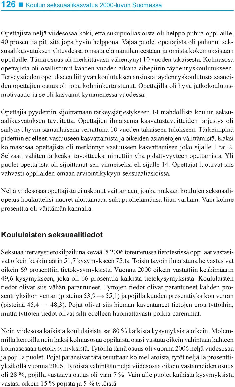 Kolmasosa opettajista oli osallistunut kahden vuoden aikana aihepiirin täydennyskoulutukseen.