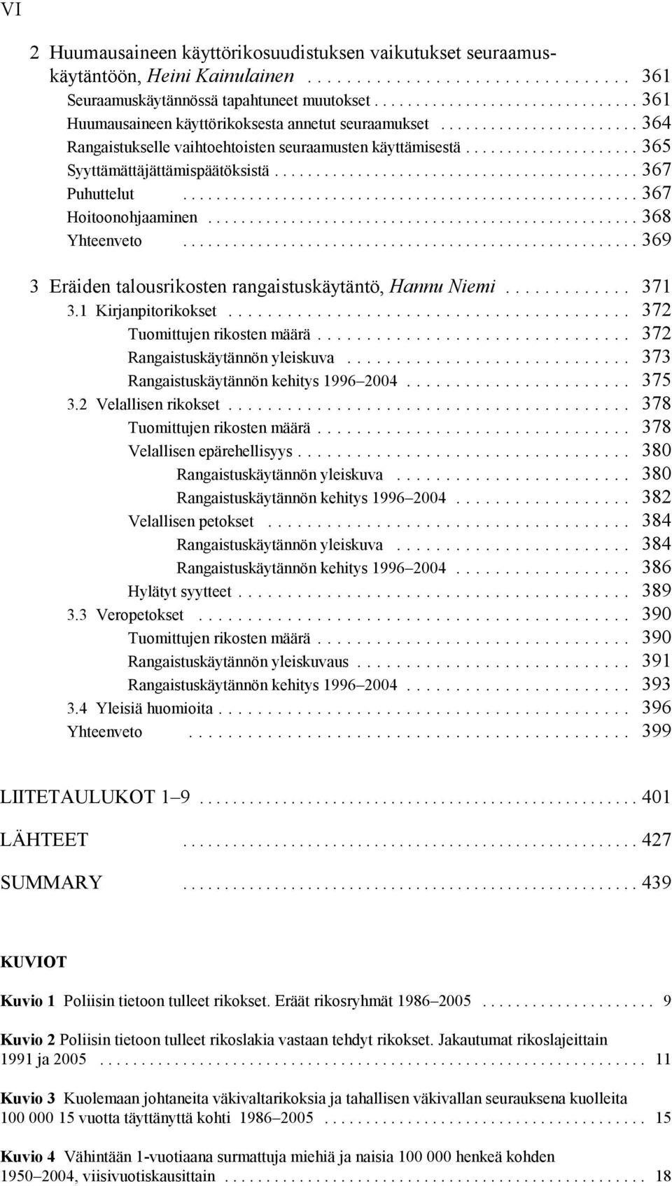 ..369 3 Eräiden talousrikosten rangaistuskäytäntö, Hannu Niemi... 371 3.1 Kirjanpitorikokset... 372 Tuomittujen rikosten määrä... 372 Rangaistuskäytännön yleiskuva.