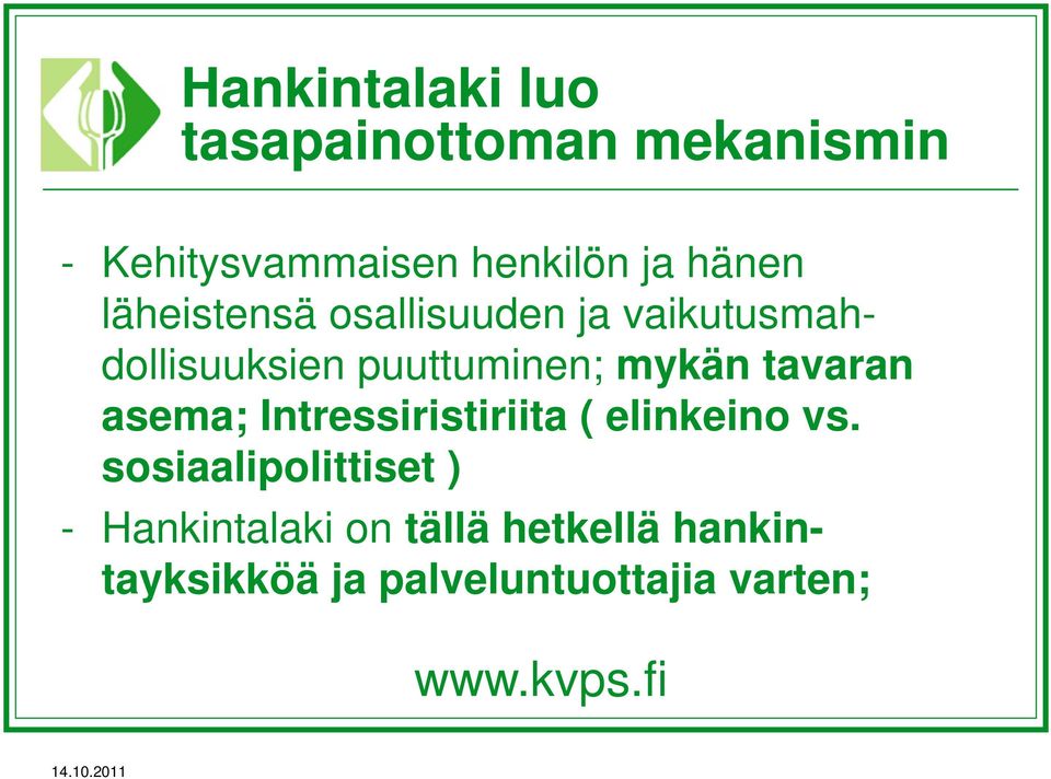 mykän tavaran asema; Intressiristiriita ( elinkeino vs.