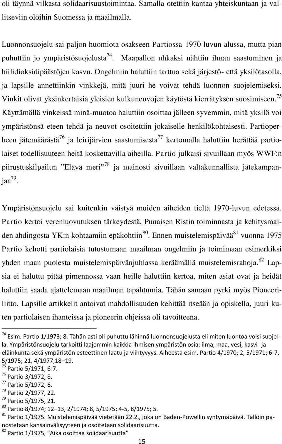 Ongelmiin haluttiin tarttua sekä järjestö- että yksilötasolla, ja lapsille annettiinkin vinkkejä, mitä juuri he voivat tehdä luonnon suojelemiseksi.