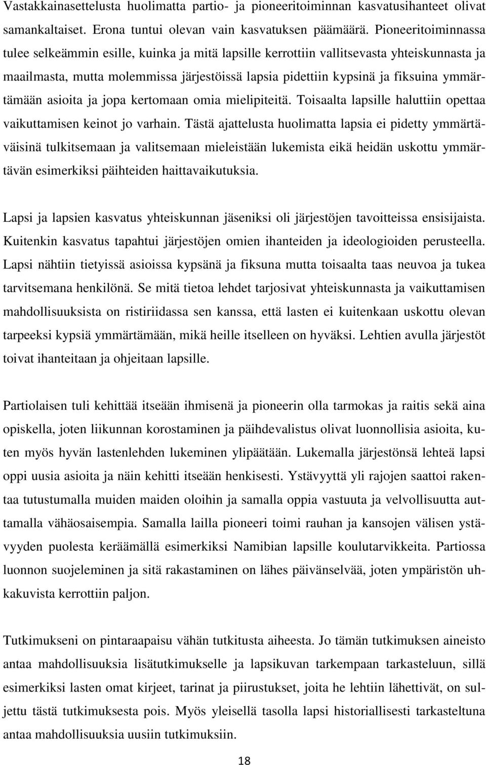 ymmärtämään asioita ja jopa kertomaan omia mielipiteitä. Toisaalta lapsille haluttiin opettaa vaikuttamisen keinot jo varhain.