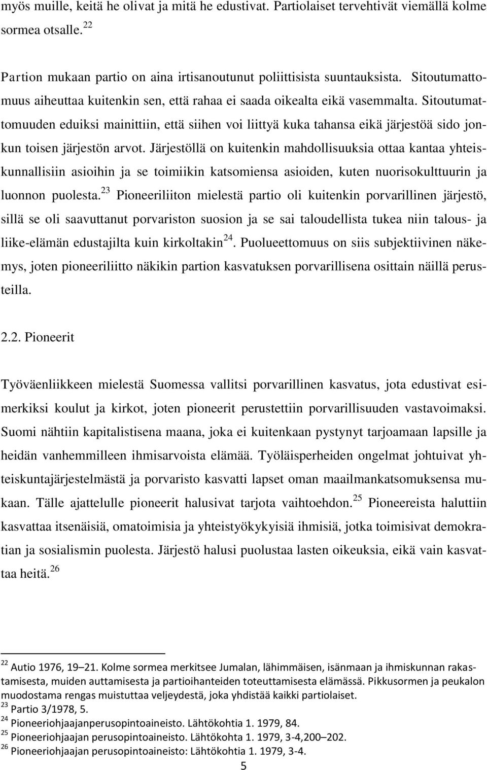 Sitoutumattomuuden eduiksi mainittiin, että siihen voi liittyä kuka tahansa eikä järjestöä sido jonkun toisen järjestön arvot.