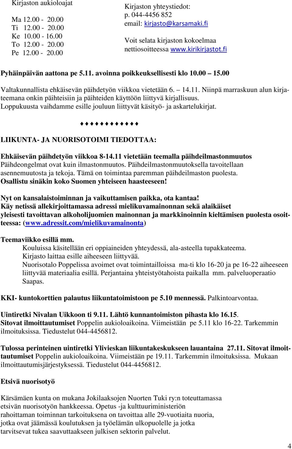 00 Valtakunnallista ehkäisevän päihdetyön viikkoa vietetään 6. 14.11. Niinpä marraskuun alun kirjateemana onkin päihteisiin ja päihteiden käyttöön liittyvä kirjallisuus.