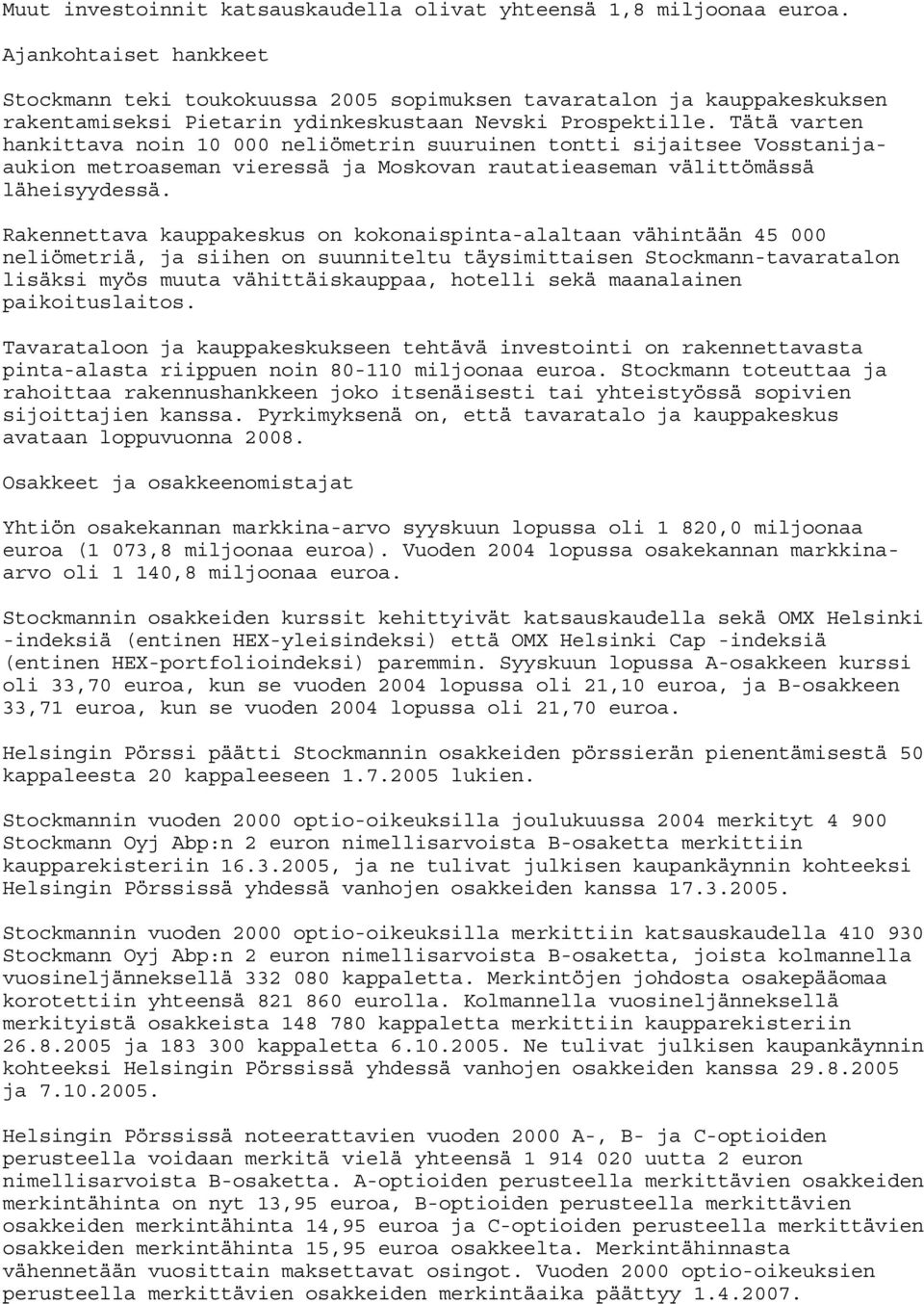 Tätä varten hankittava noin 10 000 neliömetrin suuruinen tontti sijaitsee Vosstanijaaukion metroaseman vieressä ja Moskovan rautatieaseman välittömässä läheisyydessä.