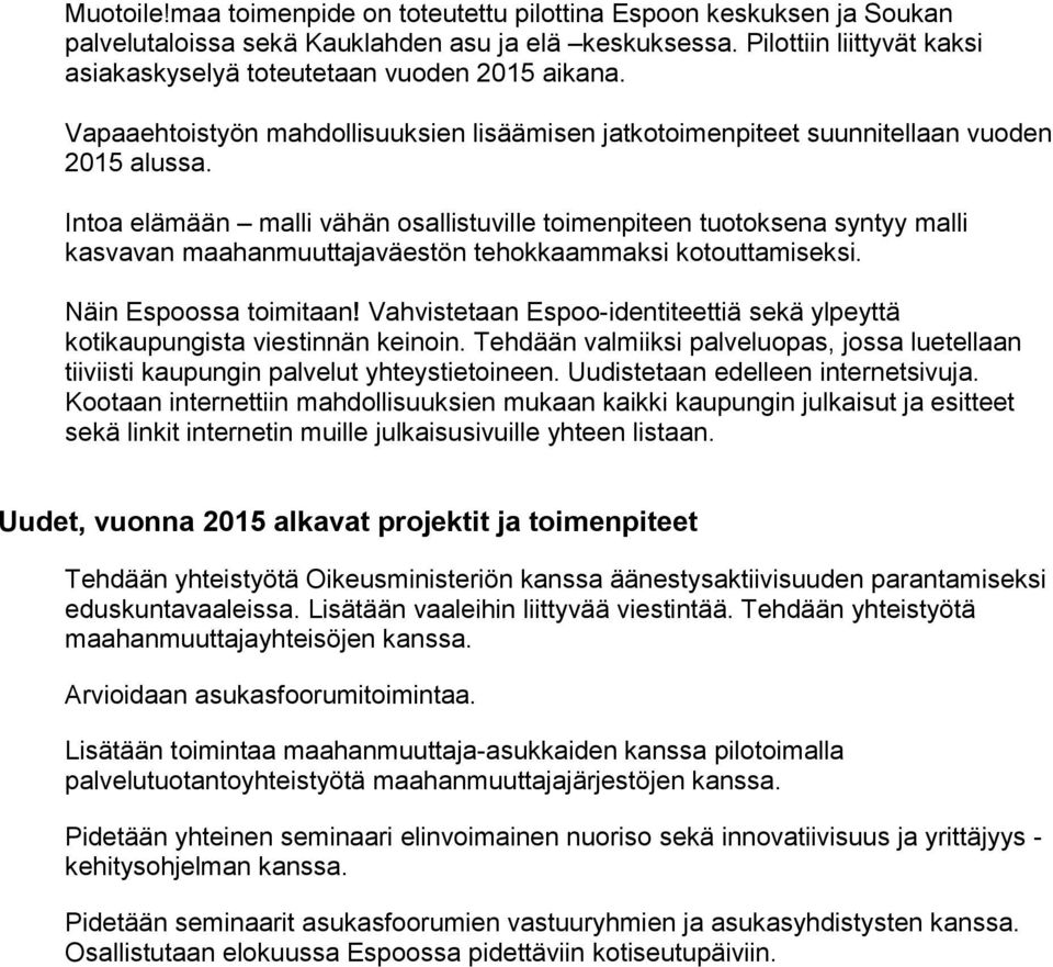 Intoa elämään malli vähän osallistuville toimenpiteen tuotoksena syntyy malli kasvavan maahanmuuttajaväestön tehokkaammaksi kotouttamiseksi. Näin Espoossa toimitaan!