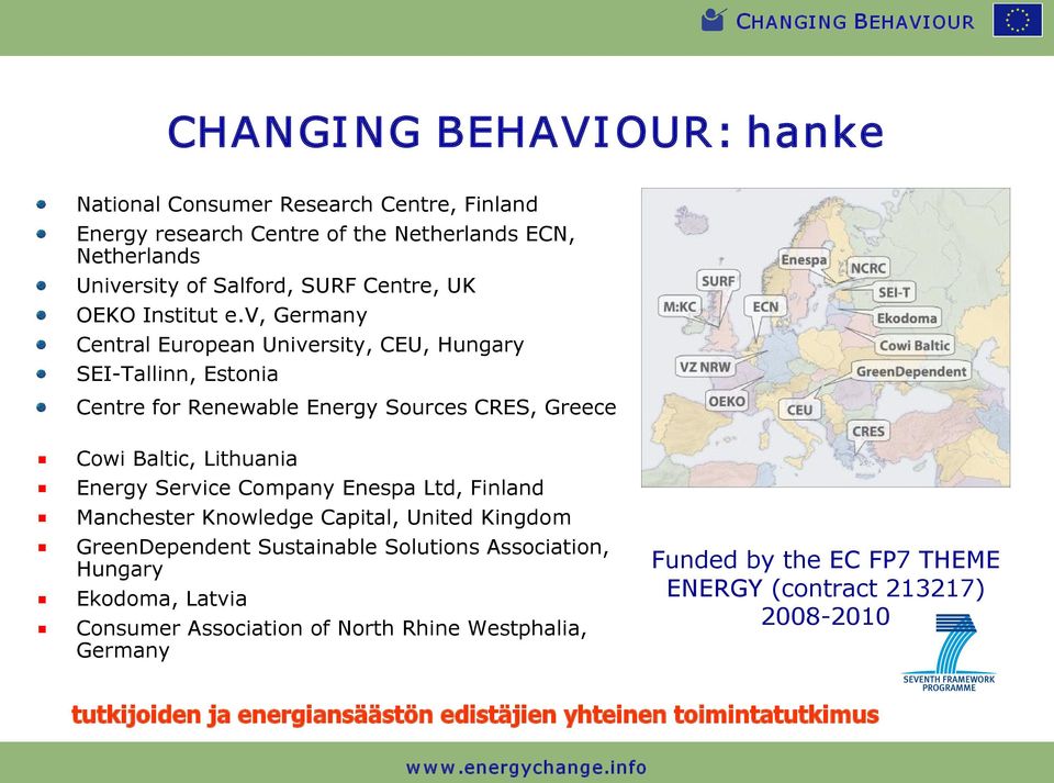 v, Germany Central European University, CEU, Hungary SEI Tallinn, Estonia Centre for Renewable Energy Sources CRES, Greece Cowi Baltic, Lithuania Energy Service Company