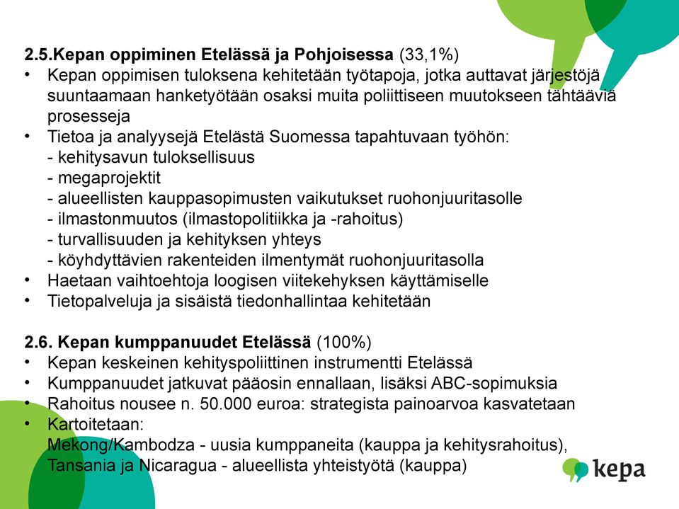 (ilmastopolitiikka ja -rahoitus) - turvallisuuden ja kehityksen yhteys - köyhdyttävien rakenteiden ilmentymät ruohonjuuritasolla Haetaan vaihtoehtoja loogisen viitekehyksen käyttämiselle