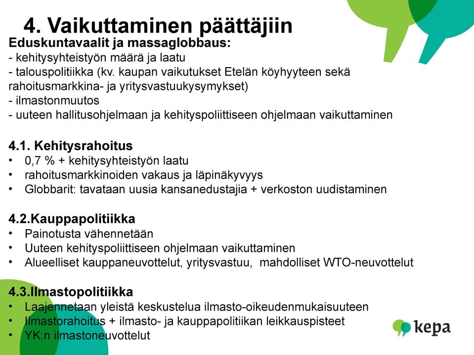Kehitysrahoitus 0,7 % + kehitysyhteistyön laatu rahoitusmarkkinoiden vakaus ja läpinäkyvyys Globbarit: tavataan uusia kansanedustajia + verkoston uudistaminen 4.2.