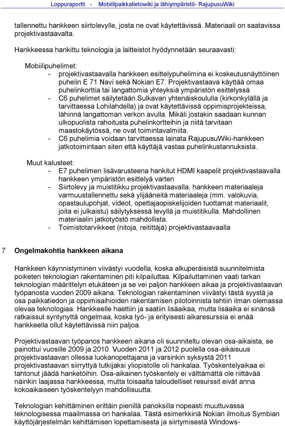 Projektivastaava käyttää omaa puhelinkorttia tai langattomia yhteyksiä ympäristön esittelyssä - C6 puhelimet säilytetään Sulkavan yhtenäiskoululla (kirkonkylällä ja tarvittaessa Lohilahdella) ja ovat