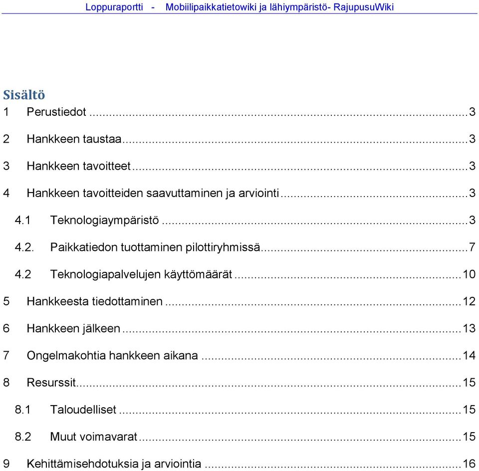 Paikkatiedon tuottaminen pilottiryhmissä... 7 4.2 Teknologiapalvelujen käyttömäärät... 10 5 Hankkeesta tiedottaminen.