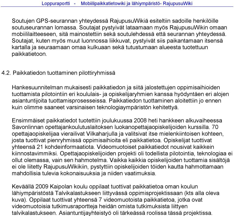 Soutajat, kuten myös muut luonnossa liikkuvat, pystyivät siis paikantamaan itsensä kartalla ja seuraamaan omaa kulkuaan sekä tutustumaan alueesta tuotettuun paikkatietoon. 4.2.