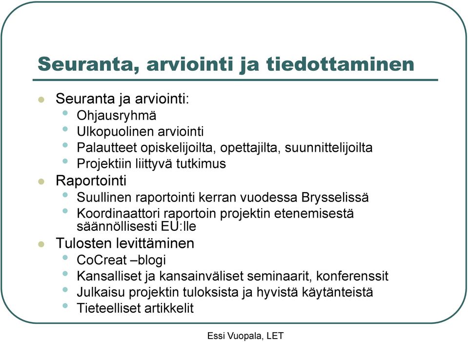 vuodessa Brysselissä Koordinaattori raportoin projektin etenemisestä säännöllisesti EU:lle Tulosten levittäminen CoCreat