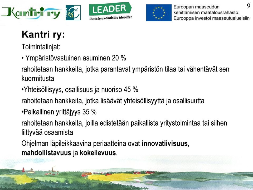 yhteisöllisyyttä ja osallisuutta Paikallinen yrittäjyys 35 % rahoitetaan hankkeita, joilla edistetään paikallista