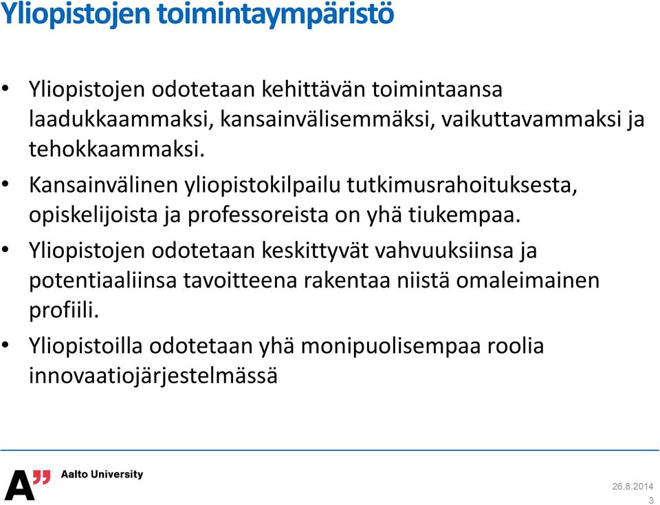 Kansainvälinen ylipistkilpailu tutkimusrahituksesta, piskelijista ja prfessreista n yhä tiukempaa.