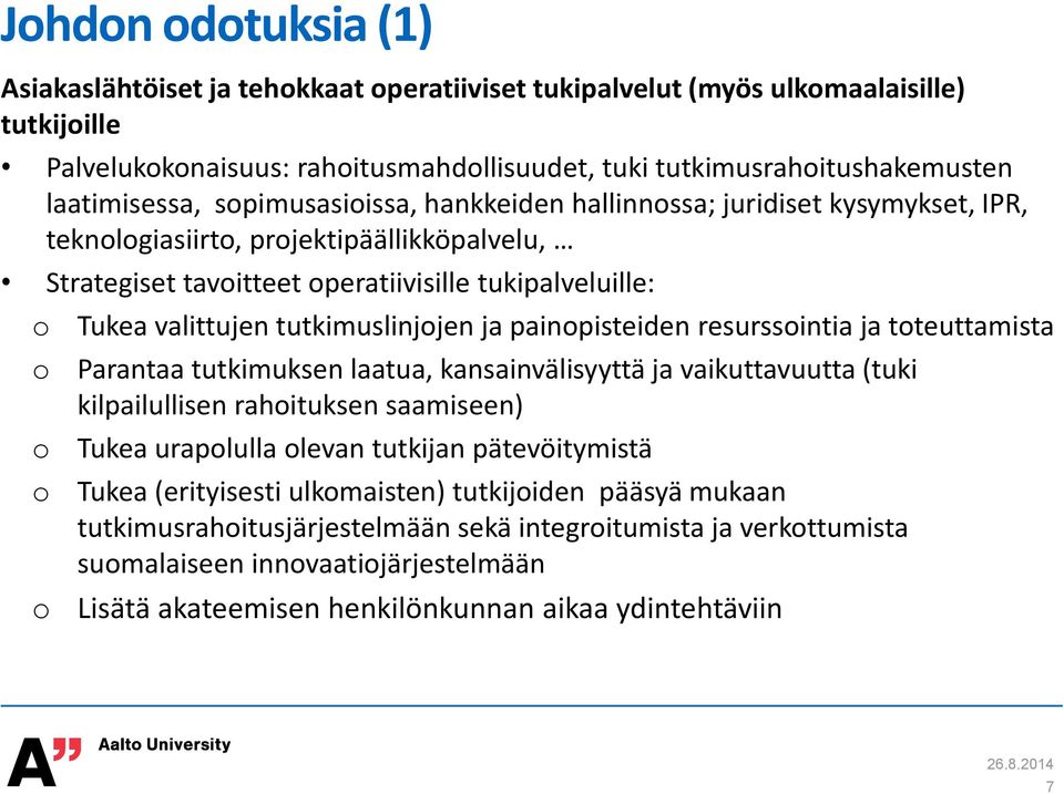 painpisteiden resurssintia ja tteuttamista Parantaa tutkimuksen laatua, kansainvälisyyttä ja vaikuttavuutta (tuki kilpailullisen rahituksen saamiseen) Tukea uraplulla levan tutkijan pätevöitymistä