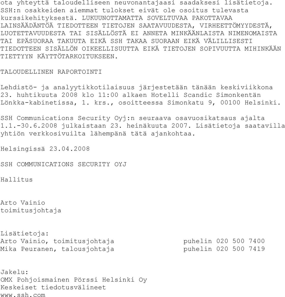 EIKÄ SSH TAKAA SUORAAN EIKÄ VÄLILLISESTI TIEDOTTEEN SISÄLLÖN OIKEELLISUUTTA EIKÄ TIETOJEN SOPIVUUTTA MIHINKÄÄN TIETTYYN KÄYTTÖTARKOITUKSEEN.