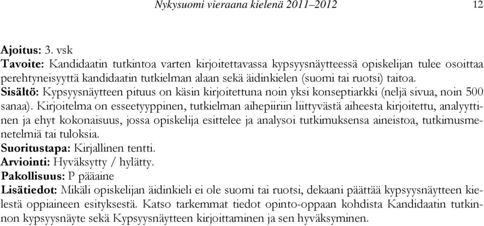 Sisältö: Kypsyysnäytteen pituus on käsin kirjoitettuna noin yksi konseptiarkki (neljä sivua, noin 500 sanaa).