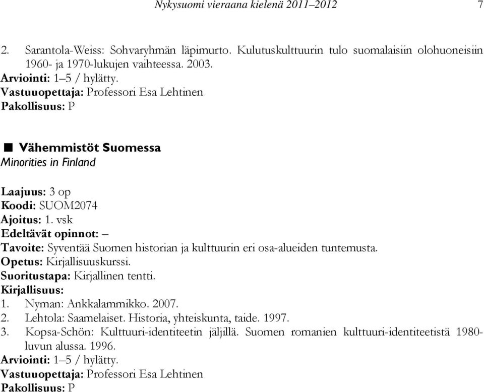 Vähemmistöt Suomessa Minorities in Finland Koodi: SUOM2074 Ajoitus: 1.