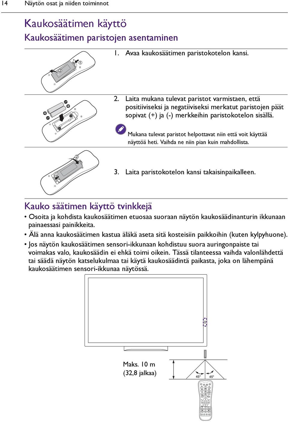 Mukana tulevat paristot helpottavat niin että voit käyttää näyttöä heti. Vaihda ne niin pian kuin mahdollista. 3. Laita paristokotelon kansi takaisinpaikalleen.