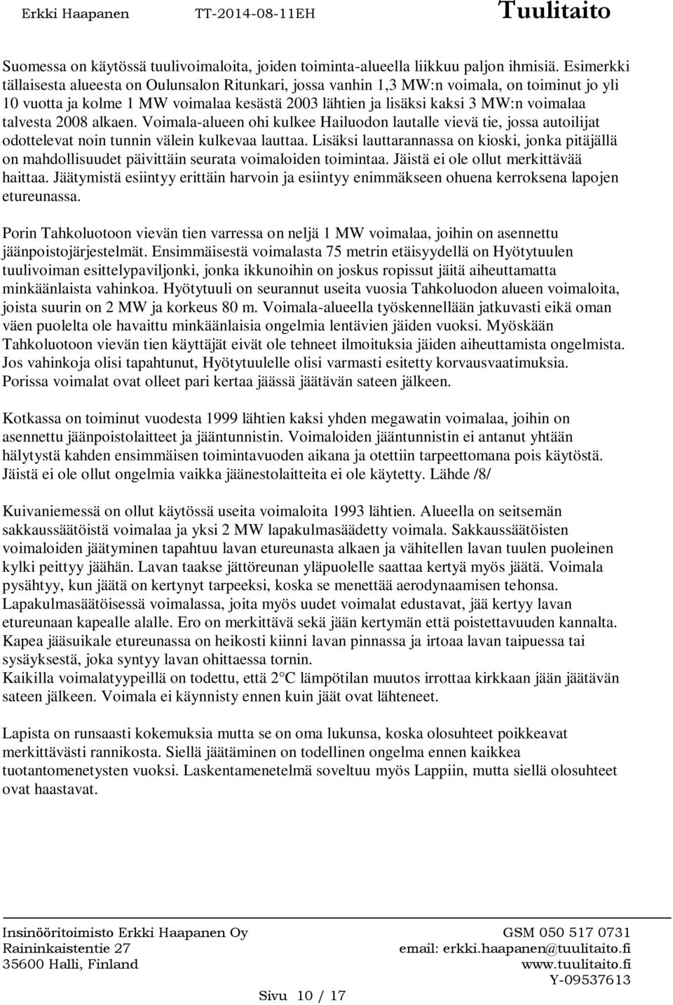 talvesta 2008 alkaen. Voimala-alueen ohi kulkee Hailuodon lautalle vievä tie, jossa autoilijat odottelevat noin tunnin välein kulkevaa lauttaa.