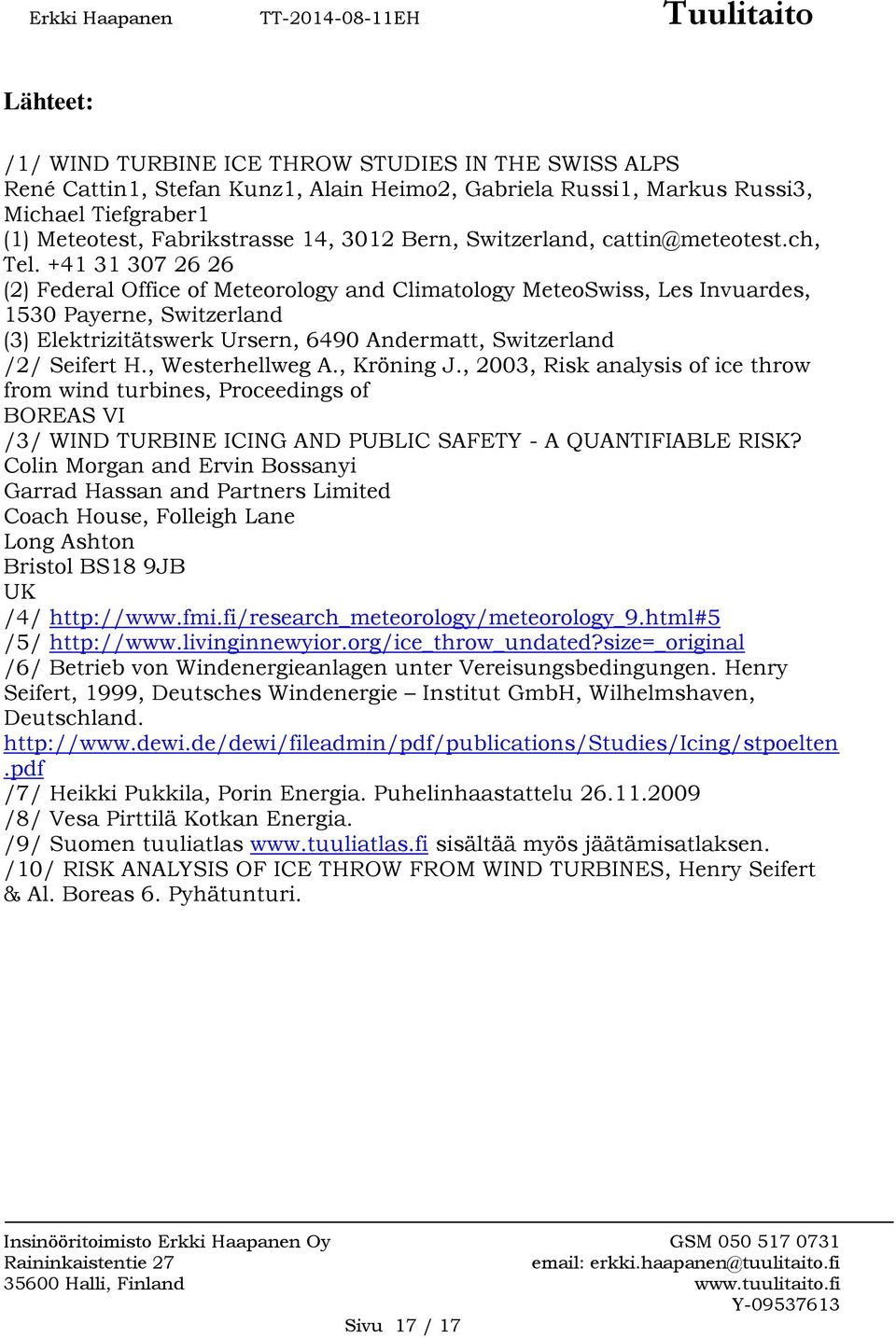 +41 31 307 26 26 (2) Federal Office of Meteorology and Climatology MeteoSwiss, Les Invuardes, 1530 Payerne, Switzerland (3) Elektrizitätswerk Ursern, 6490 Andermatt, Switzerland /2/ Seifert H.