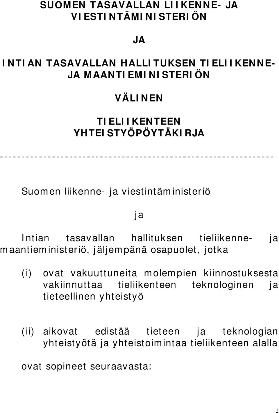 hallituksen tieliikenne- ja maantieministeriö, jäljempänä osapuolet, jotka (i) ovat vakuuttuneita molempien kiinnostuksesta vakiinnuttaa tieliikenteen