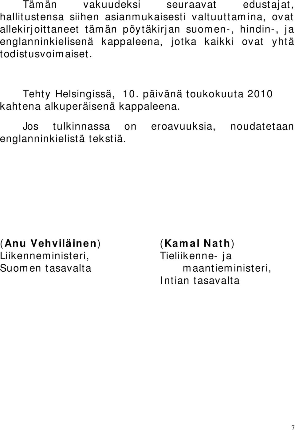 Tehty Helsingissä, 10. päivänä toukokuuta 2010 kahtena alkuperäisenä kappaleena.