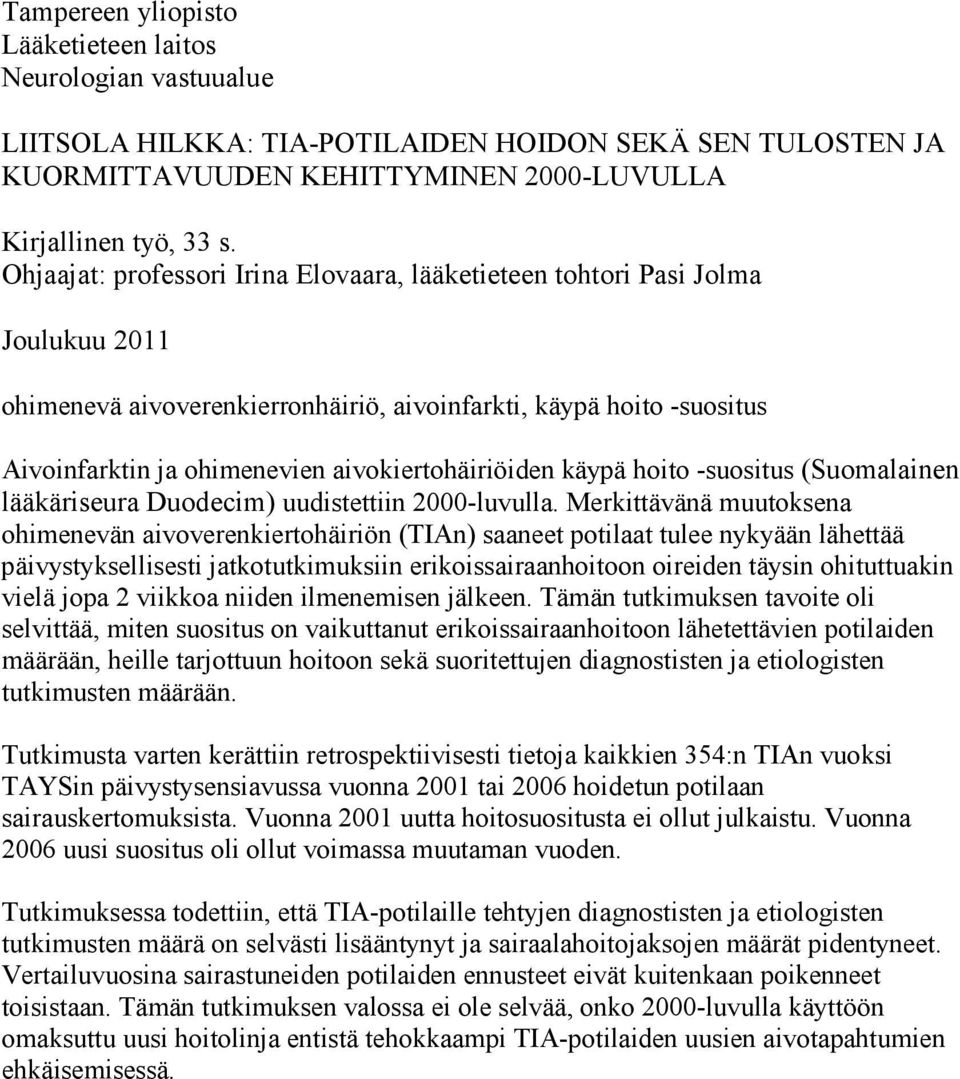 aivokiertohäiriöiden käypä hoito -suositus (Suomalainen lääkäriseura Duodecim) uudistettiin 2000-luvulla.