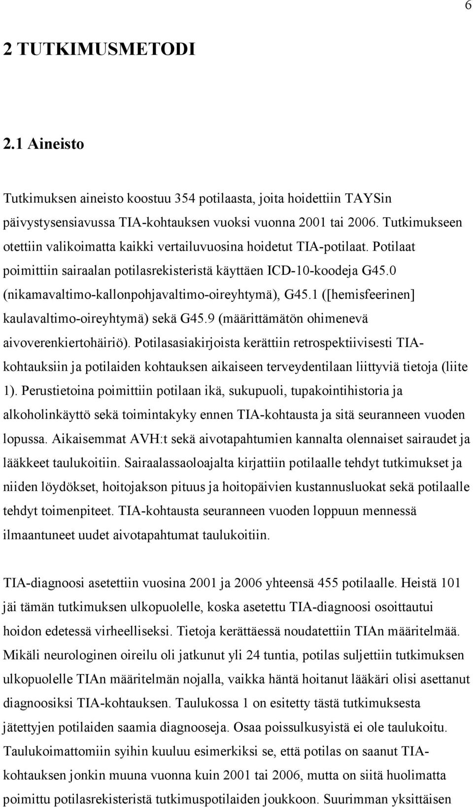 0 (nikamavaltimo-kallonpohjavaltimo-oireyhtymä), G45.1 ([hemisfeerinen] kaulavaltimo-oireyhtymä) sekä G45.9 (määrittämätön ohimenevä aivoverenkiertohäiriö).