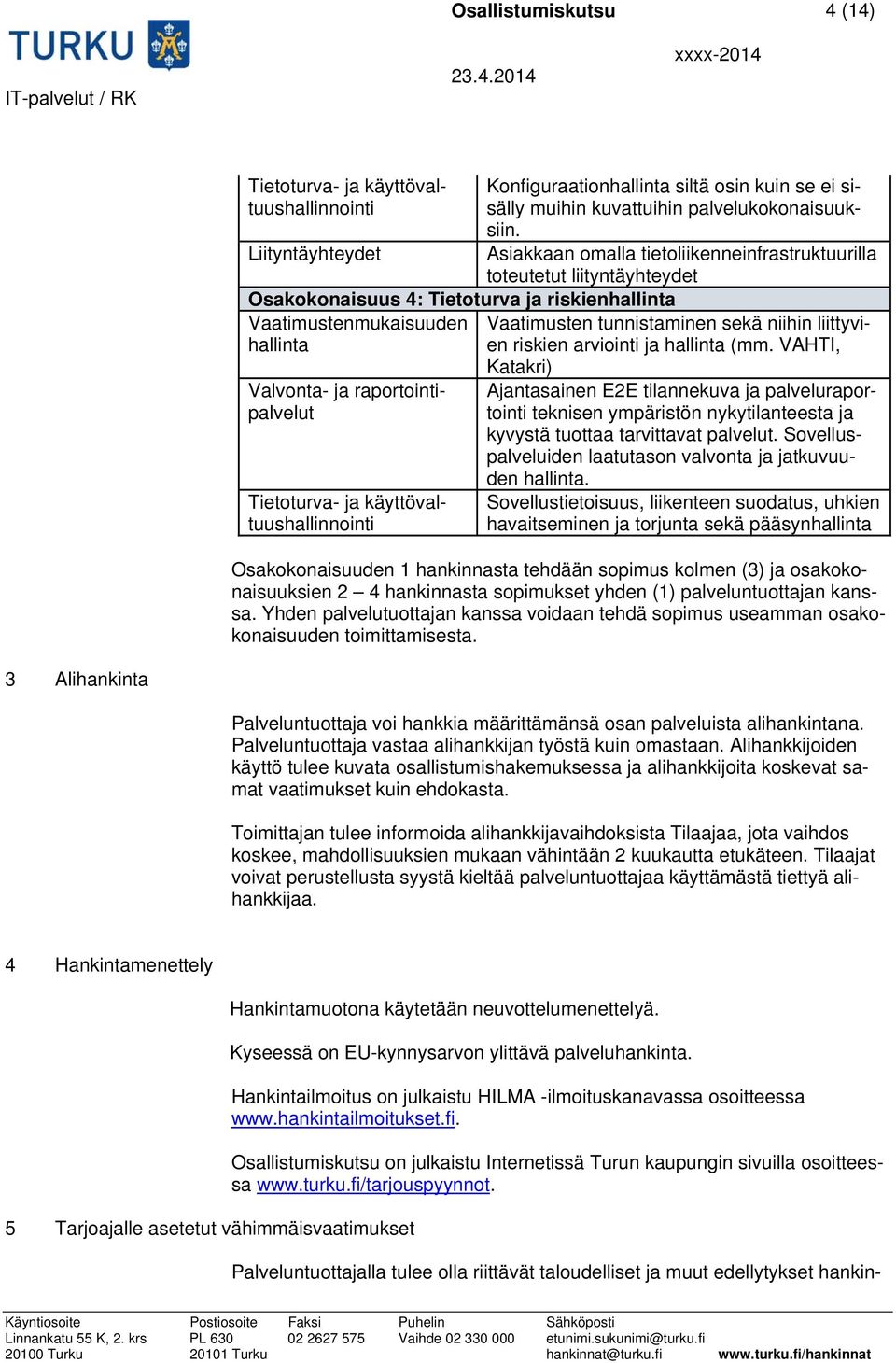 Asiakkaan omalla tietoliikenneinfrastruktuurilla toteutetut liityntäyhteydet Vaatimusten tunnistaminen sekä niihin liittyvien riskien arviointi ja hallinta (mm.
